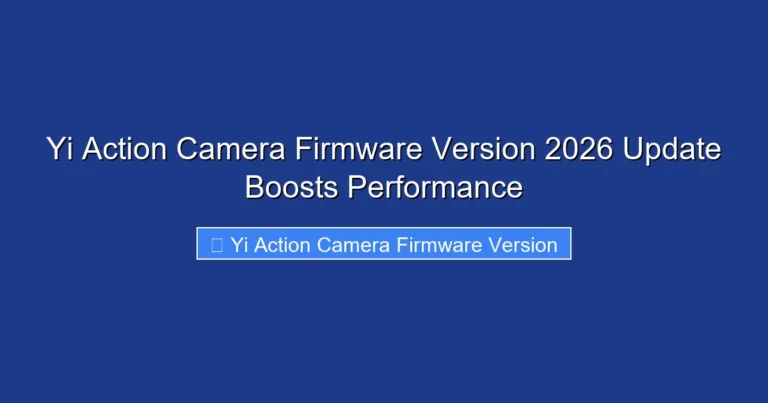 Yi Action Camera Firmware Version 2026 Update Boosts Performance
