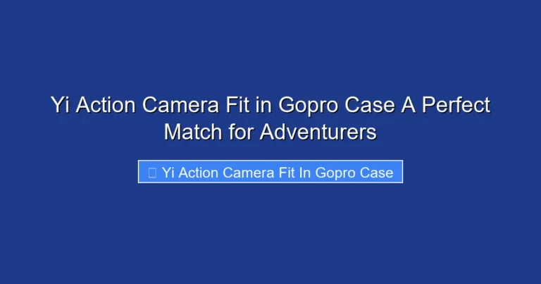 Yi Action Camera Fit in Gopro Case A Perfect Match for Adventurers