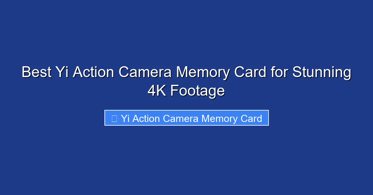 Best Yi Action Camera Memory Card for Stunning 4K Footage