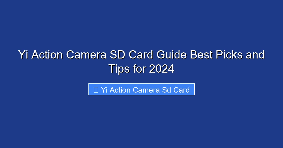 Yi Action Camera SD Card Guide Best Picks and Tips for 2024