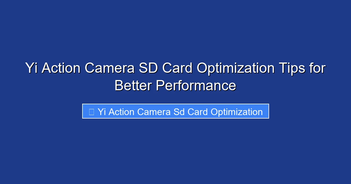 Yi Action Camera SD Card Optimization Tips for Better Performance