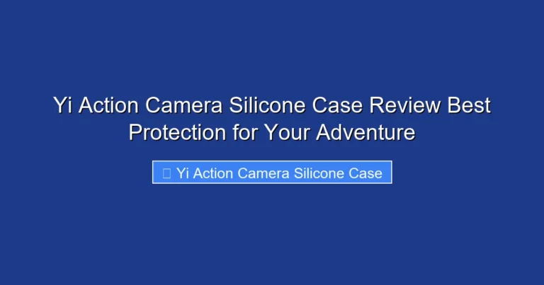 Yi Action Camera Silicone Case Review Best Protection for Your Adventure