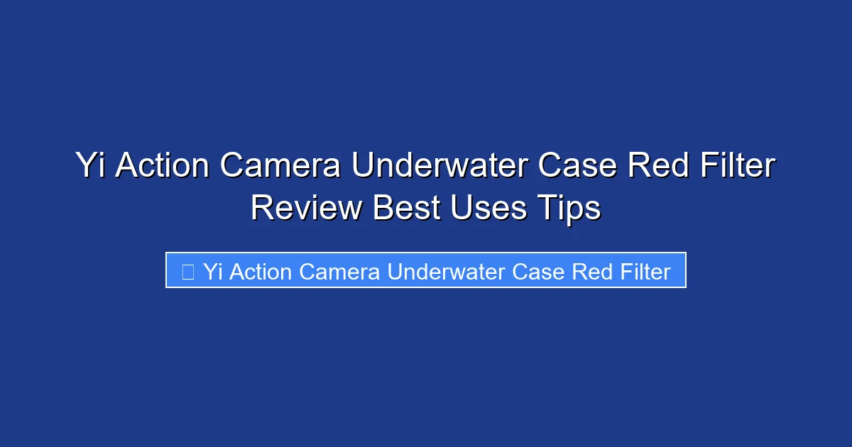 Yi Action Camera Underwater Case Red Filter Review Best Uses Tips