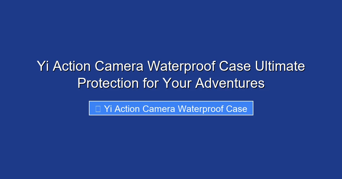 Yi Action Camera Waterproof Case Ultimate Protection for Your Adventures