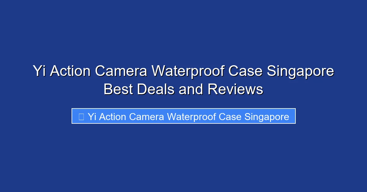 Yi Action Camera Waterproof Case Singapore Best Deals and Reviews