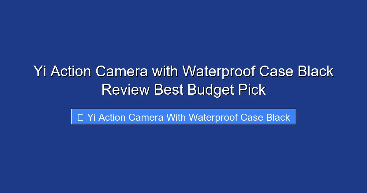 Yi Action Camera with Waterproof Case Black Review Best Budget Pick
