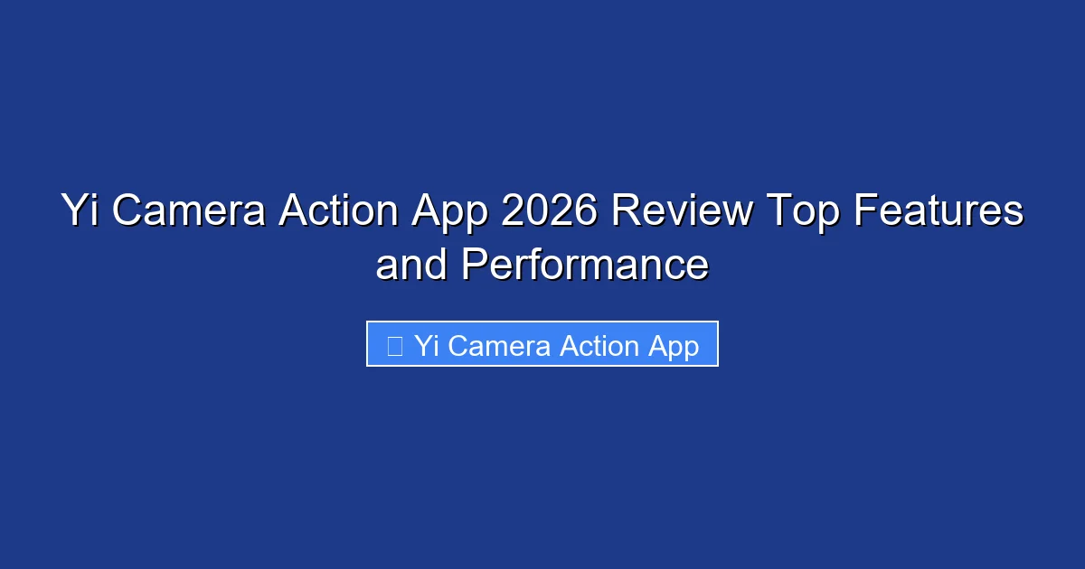 Yi Camera Action App 2026 Review Top Features and Performance