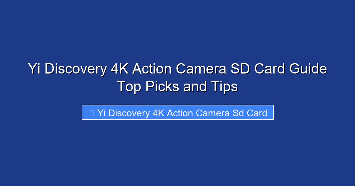 Yi Discovery 4K Action Camera SD Card Guide Top Picks and Tips