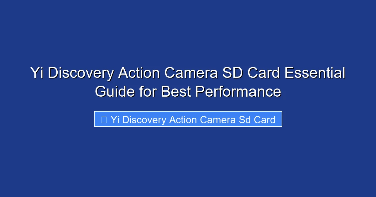 Yi Discovery Action Camera SD Card Essential Guide for Best Performance