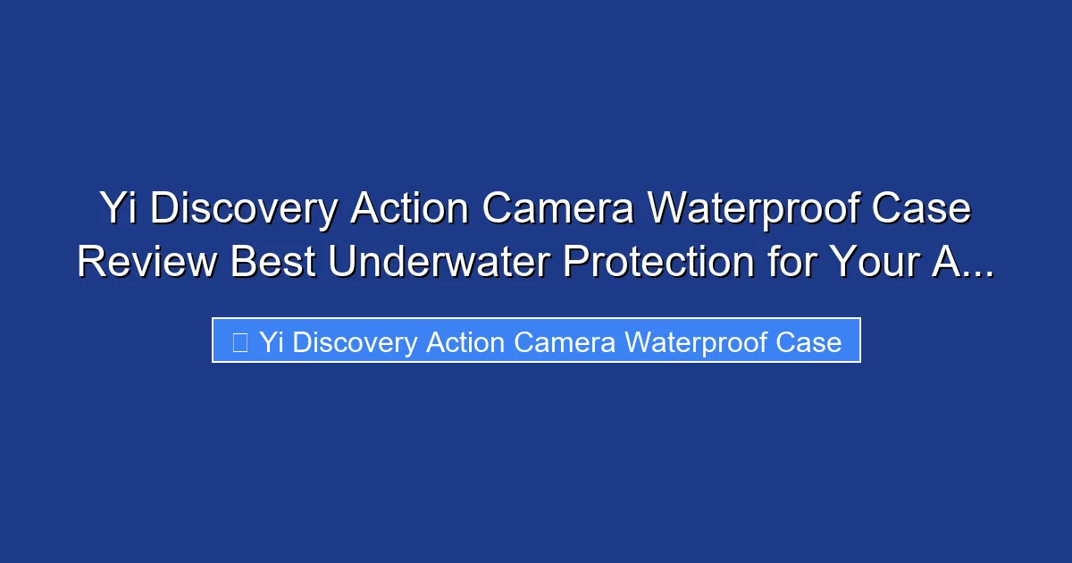 Yi Discovery Action Camera Waterproof Case Review Best Underwater Protection for Your A...