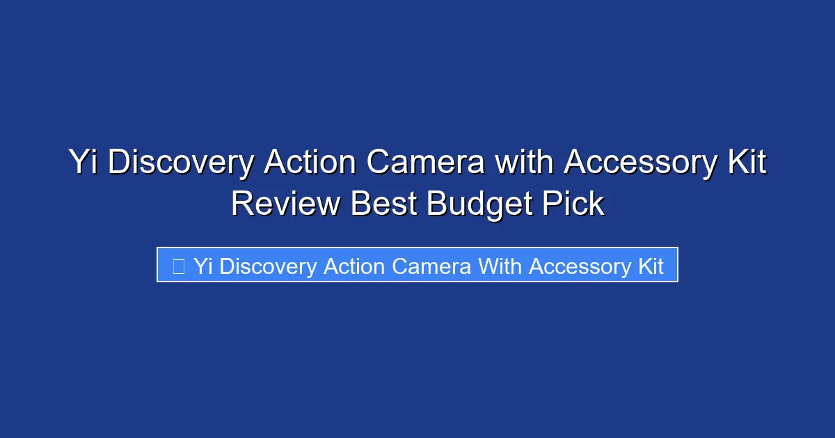 Yi Discovery Action Camera with Accessory Kit Review Best Budget Pick