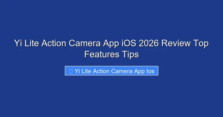 Yi Lite Action Camera App iOS 2026 Review Top Features Tips