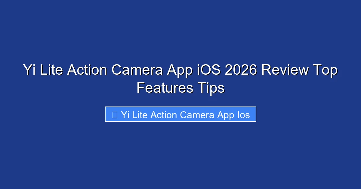 Yi Lite Action Camera App iOS 2026 Review Top Features Tips