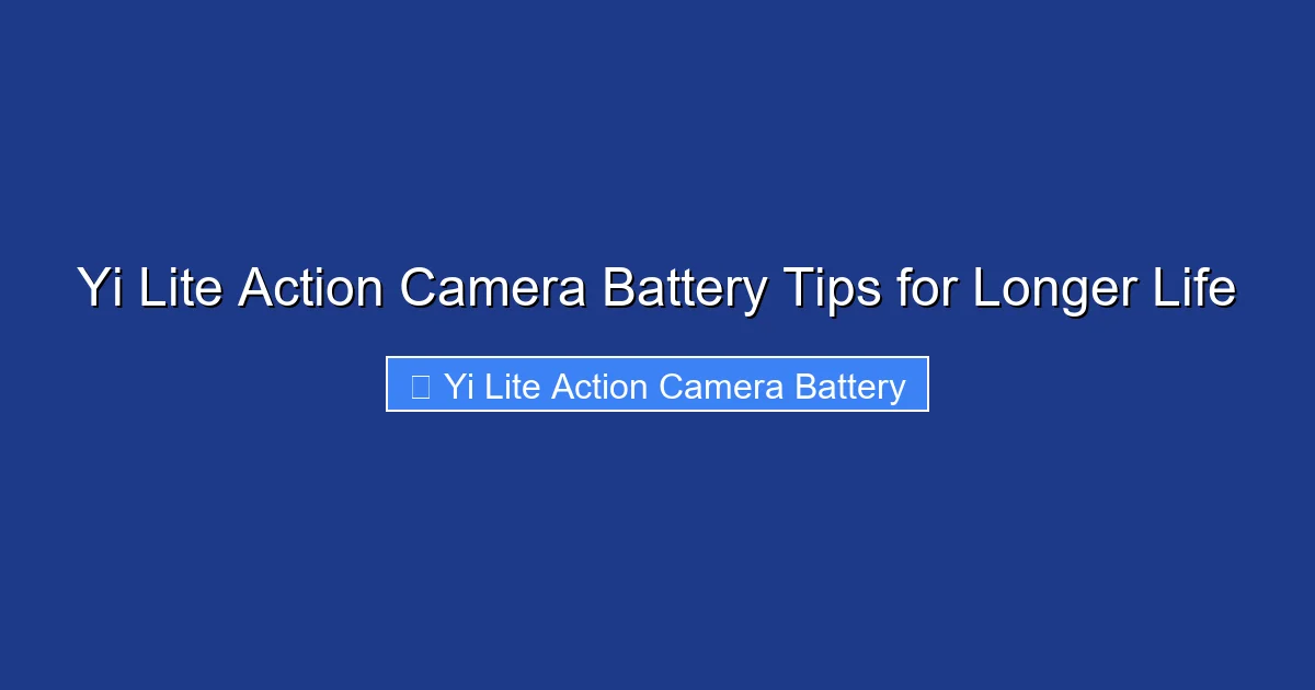 Yi Lite Action Camera Battery Tips for Longer Life