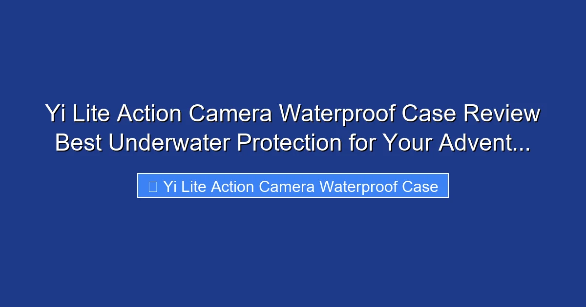 Yi Lite Action Camera Waterproof Case Review Best Underwater Protection for Your Advent...
