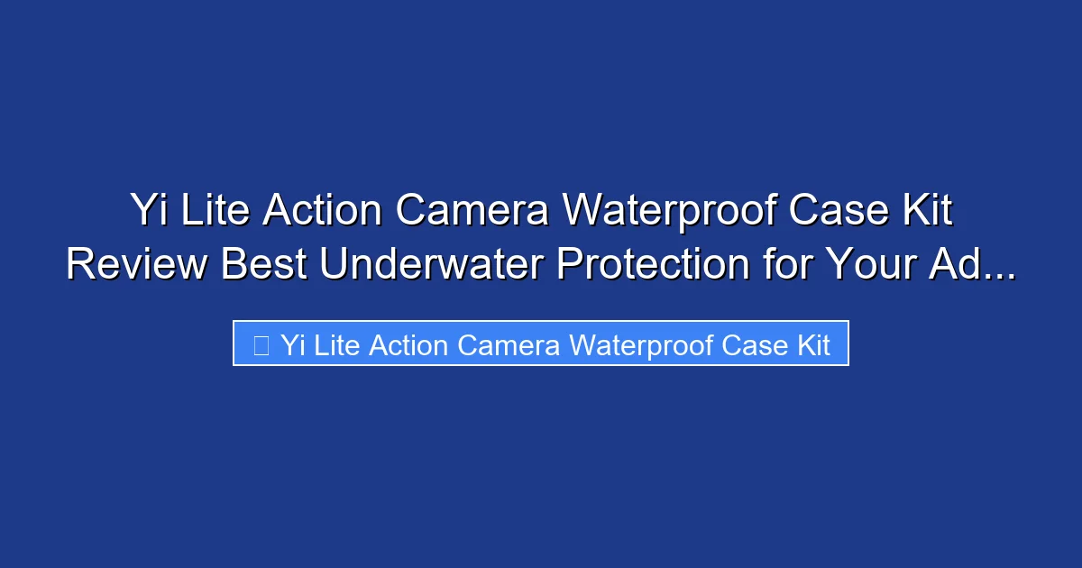 Yi Lite Action Camera Waterproof Case Kit Review Best Underwater Protection for Your Ad...