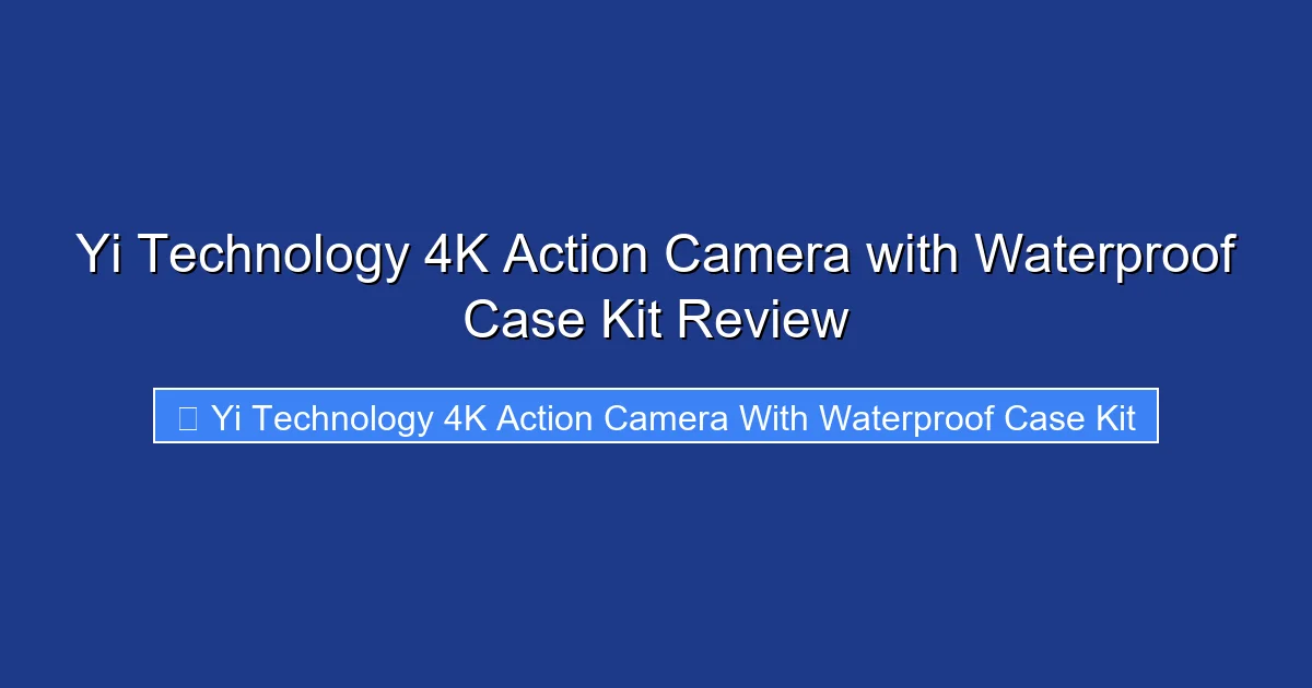 Yi Technology 4K Action Camera with Waterproof Case Kit Review