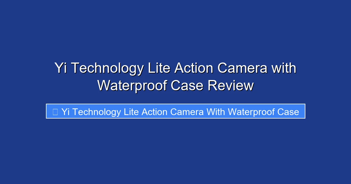 Yi Technology Lite Action Camera with Waterproof Case Review